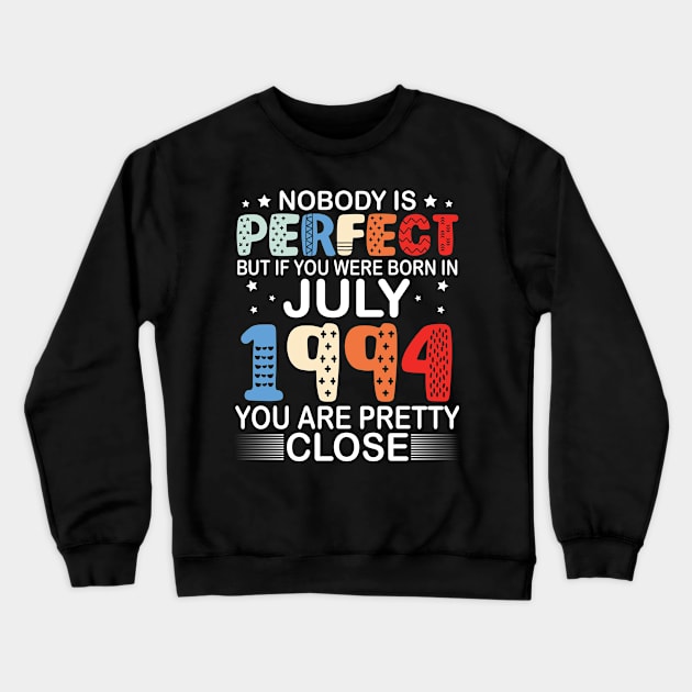 Nobody Is Perfect But If You Were Born In July 1994 You Are Pretty Close Happy Birthday 26 Years Old Crewneck Sweatshirt by bakhanh123